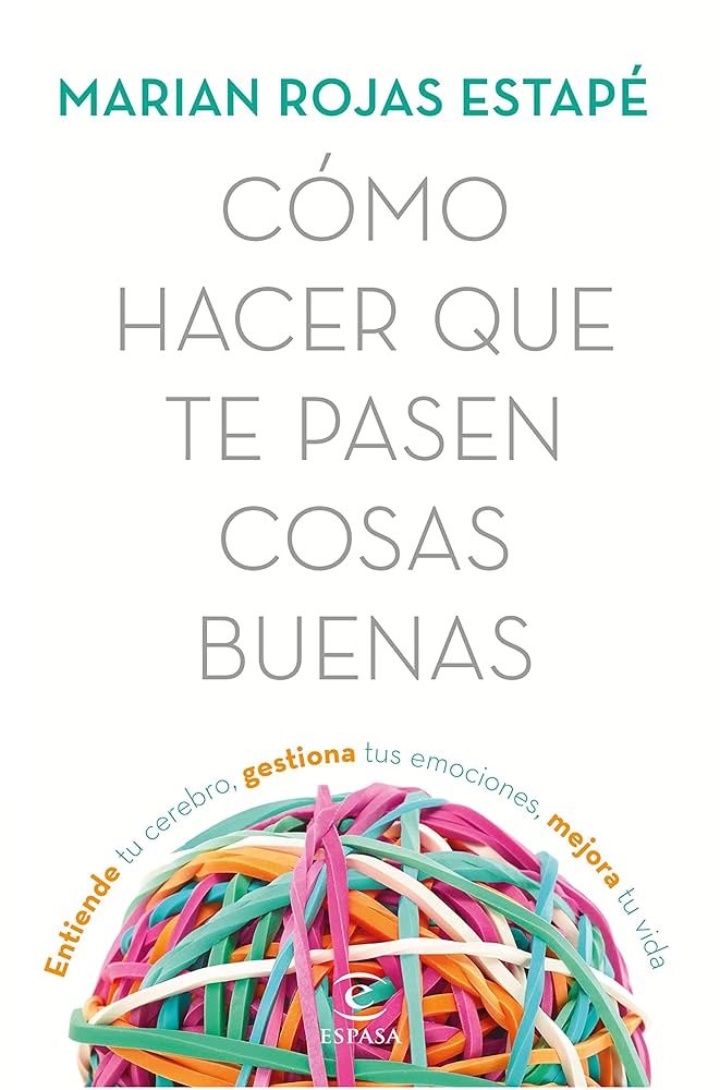Cómo hacer que te pasen cosas buenas Marian Rojas Estapé