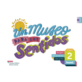 Un museo para los sentidos 2ºprimaria. Proyecto Kumi. Religión 2017  JEYJO
