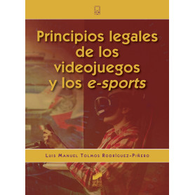 PRINCIPIOS LEGALES DE LOS VIDEOJUEGOS Y LOS E-SPORTS  JEYJO