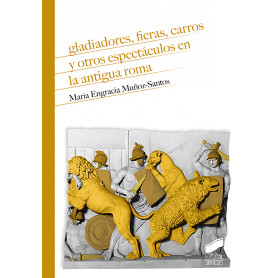 Gladiadores, fieras, carros y otros espectáculos en la antigua Roma  JEYJO