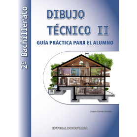 Dibujo Técnico II: 2º Bachillerato. Guía Práctica para el alumno.  JEYJO